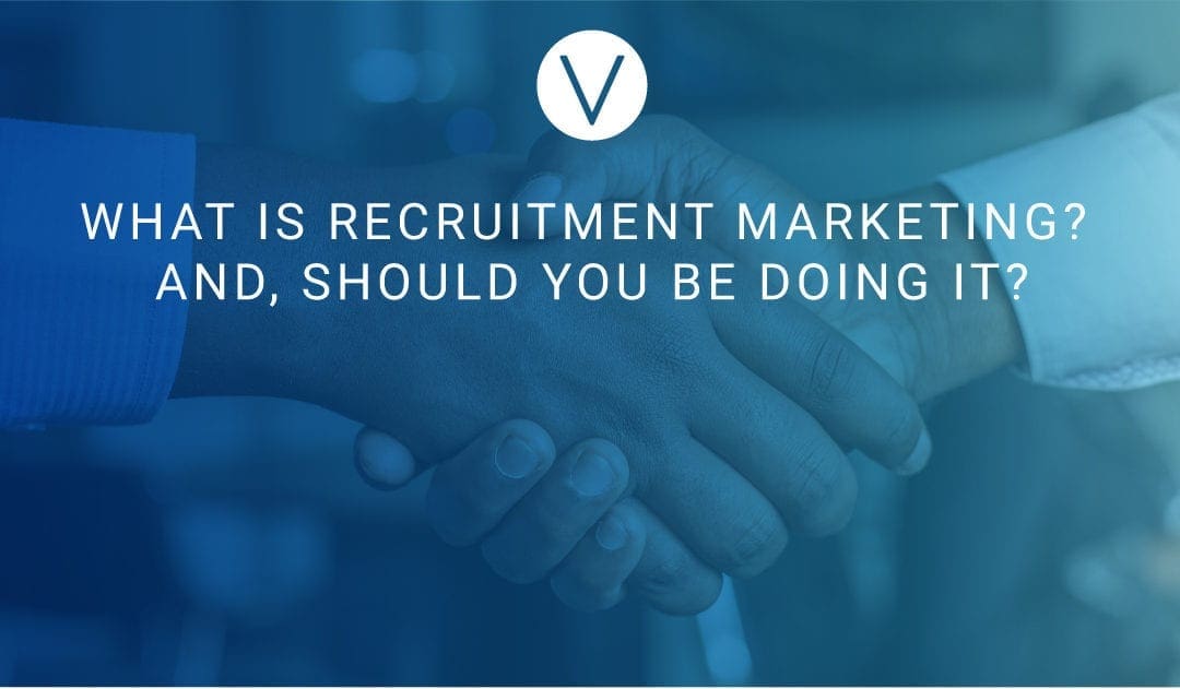 What is Recruitment Marketing? And, should you be doing it?