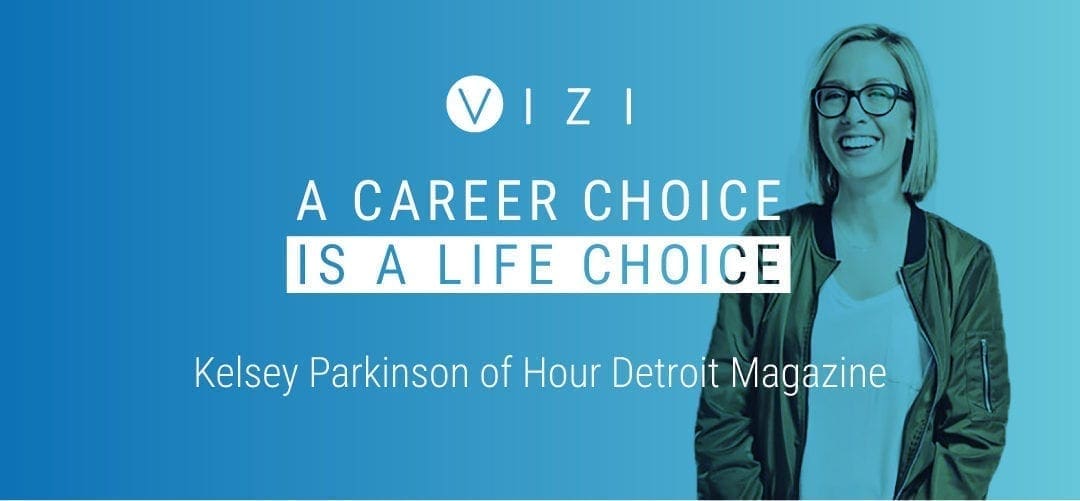 A Career Choice is a Life Choice: Kelsey Parkinson of Hour Detroit Magazine