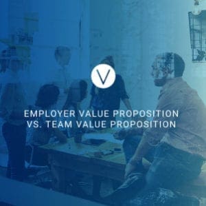Employer Value Proposition vs. Team Value Proposition