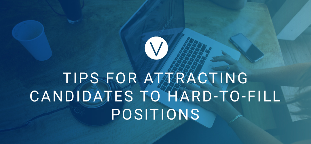 Tips for Attracting Candidates to Hard-to-fill Positions
