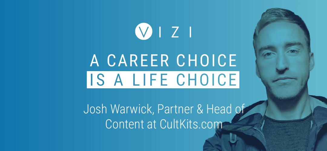 A Career Choice is a Life Choice – Josh Warwick